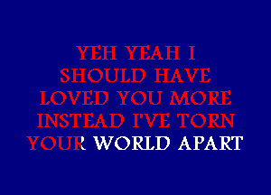 1 WORLD APART