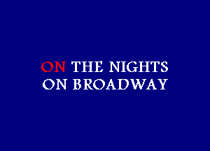 THE NIGHTS

ON BROADWAY