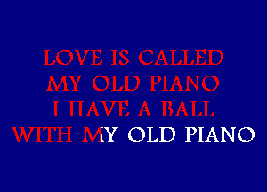 iY OLD PIANO