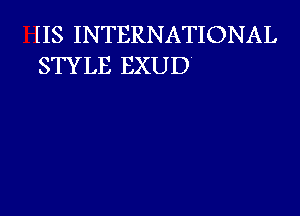 lIS INTERNATIONAL
STYLE EXUD'