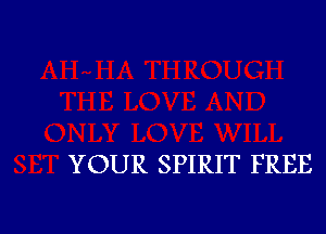 YOUR SPIRIT FREE