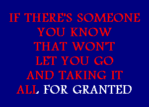 , FOR GRANTED