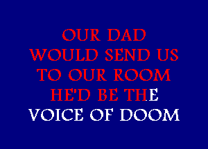 .E
VOICE OF DOOM