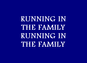 RUNNING IN
THE FAMILY
RUNNING IN
THE FAMILY

g