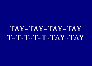 TAYHTAYHTAYHTAY
Tu Tu Tu Tu Tu TAYHTAY