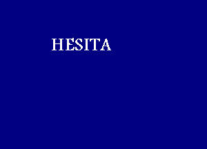 H ESITA