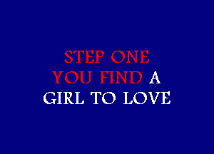 A
GIRL TO LOVE