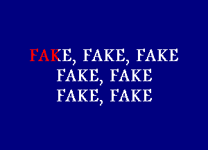 IE, FAKE, FAKE
FAKE, FAKE
FAKE, FAKE

g