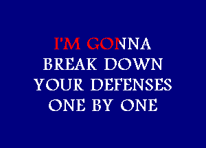 JNA
BREAK DOWN
YOUR DEFENSES
ONE BY ONE

g