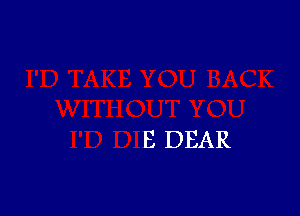 E DEAR