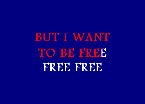 E
FREE FREE