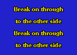 Break on through
to the other side

Break on through

to the other side I