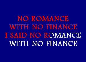 DMANCE
WITH N O FINANCE