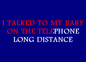 PHONE

LONG DISTANCE