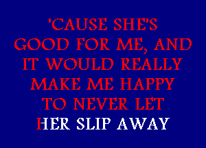 iER SLIP AWAY