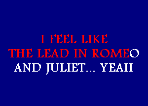 0

AND JULIET... YEAH