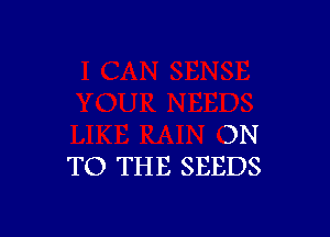 3N
TO THE SEEDS