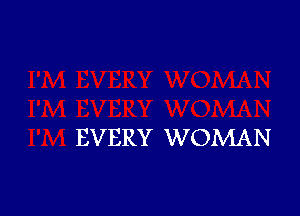 EVERY WOMAN