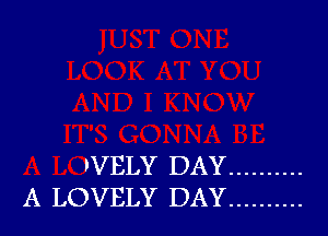 'VELY DAY ..........
A LOVELY DAY ..........