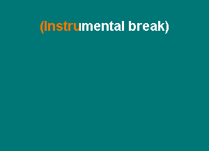 (Instrumental break)