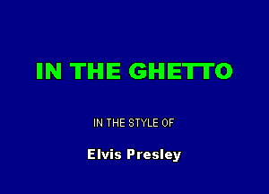IIN 'ITIHIIE GHETTO

IN THE STYLE 0F

Elvis Presley