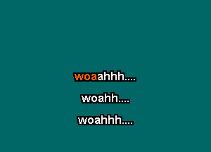 woaahhh....

woahh....
woahhh....