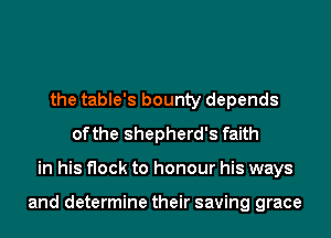 the table's bounty depends
of the shepherd's faith
in his flock to honour his ways

and determine their saving grace
