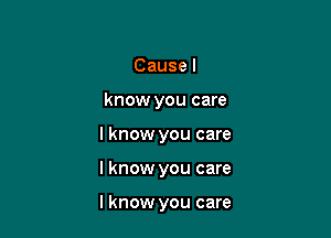 Causel
know you care
I know you care

lknow you care

I know you care