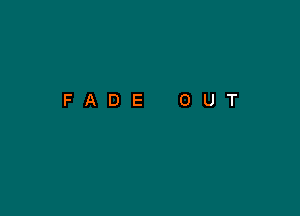 FADE OUT