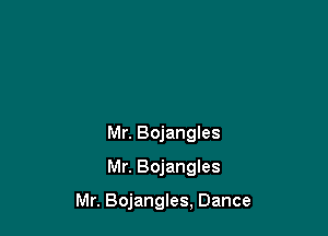 Mr. Bojangles
Mr. Bojangles

Mr. Bojangles, Dance