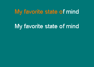My favorite state of mind

My favorite state of mind