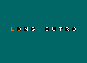 LONG OUTRO