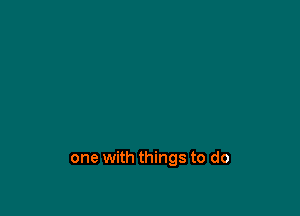 one with things to do