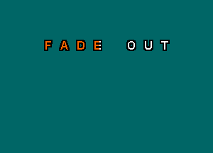 FADE OUT