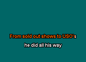 From sold out shows to USO's

he did all his way