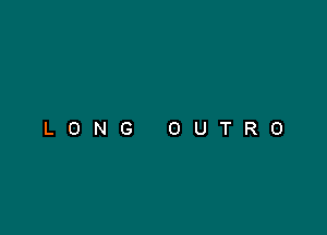 LONG OUTRO