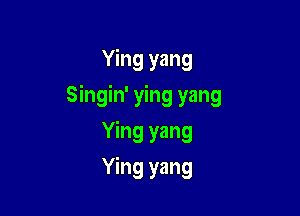 Ying yang

Singin' ying yang

Ying yang
Ying yang