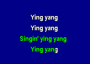 Ying yang
Ying yang

Singin' ying yang

Ying yang