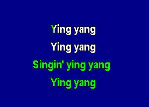 Ying yang
Ying yang

Singin' ying yang

Ying yang