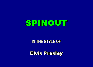 SPHNGUT

IN THE STYLE 0F

Elvis Presley