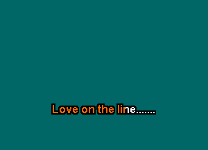 Love on the line .......