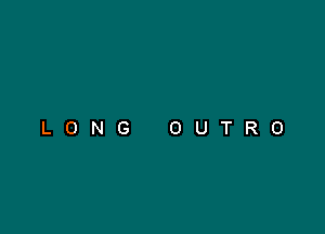 LONG OUTRO