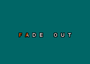 FADE OUT