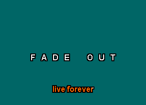 live forever