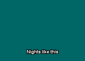 Nights like this