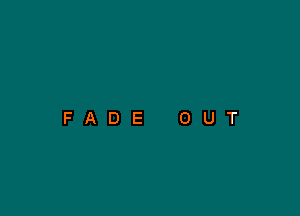 FADE OUT