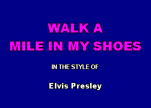 IN THE STYLE 0F

Elvis Presley