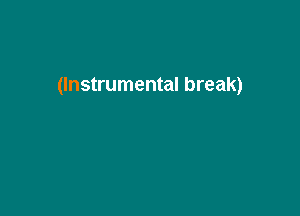 (Instrumental break)