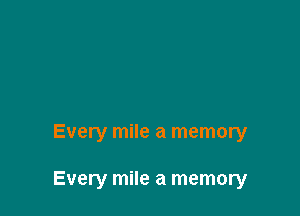 Every mile a memory

Every mile a memory