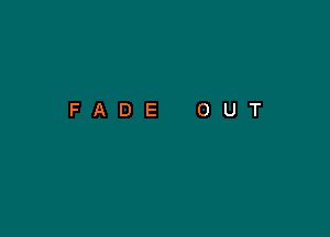 FADE OUT